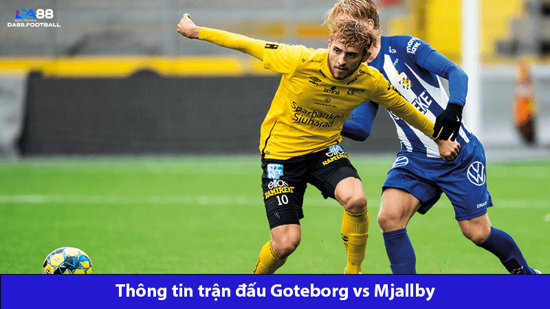 Trận đấu Goteborg vs Mjallby đang rất được mong chờ 