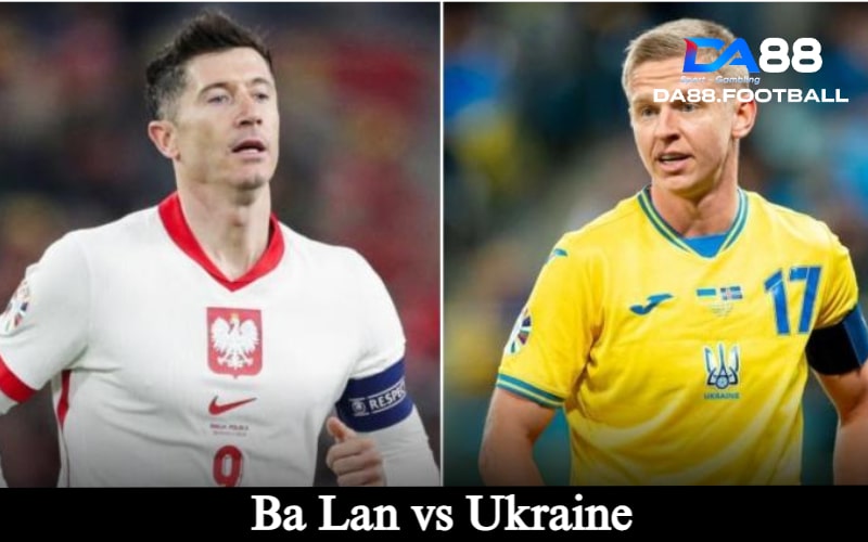 Trận đấu Ba Lan vs Ukraine