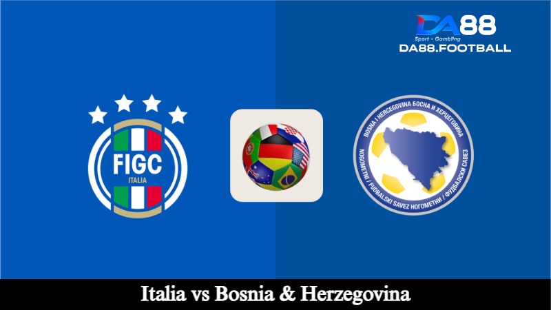 Trận đấu giữa Italia vs Bosnia & Herzegovina