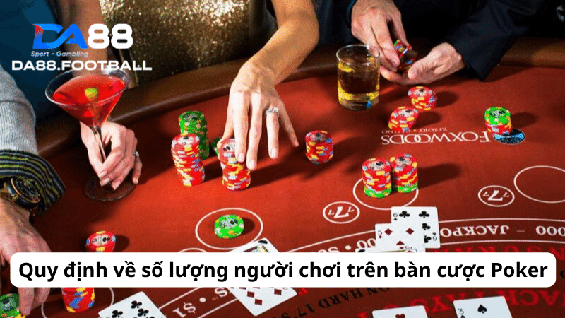 Quy định về số lượng người chơi trên bàn cược Poker