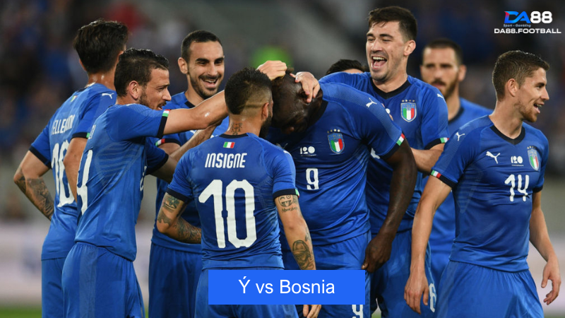 Nhận định trận đấu giữa đội tuyển Ý vs Bosnia